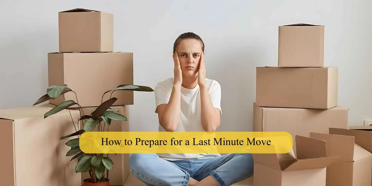 How to prepare for a last minute move