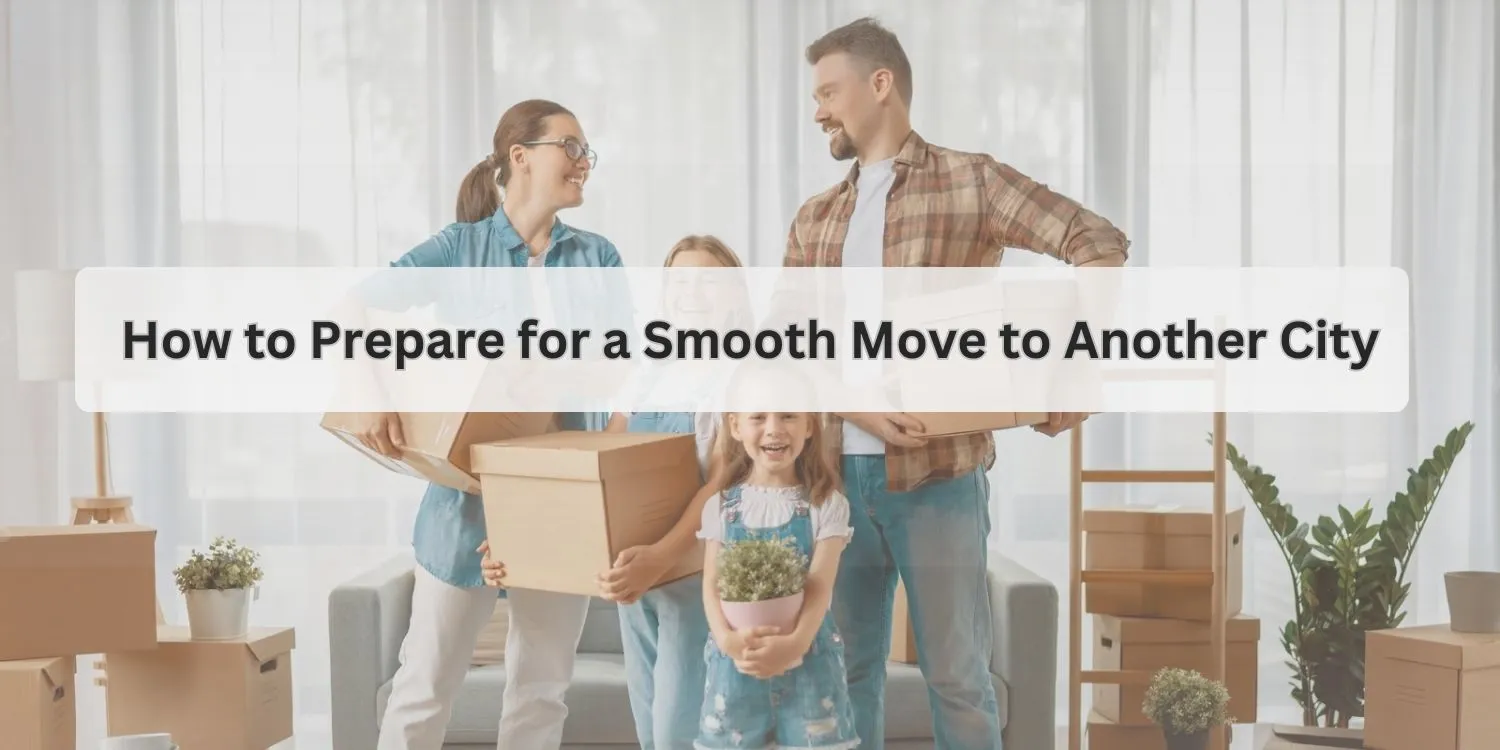 How to Prepare for a Smooth Move to another City